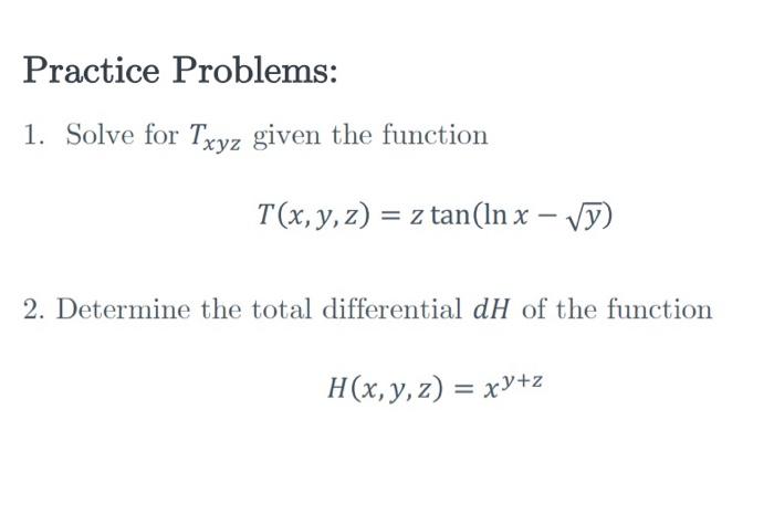 1. Solve for \( T_{x y z} \) given the function \[ T(x, y, z)=z \tan (\ln x-\sqrt{y}) \] 2. Determine the total differential