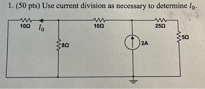 Solved 1. (50 pts) Use current division as necessary to | Chegg.com