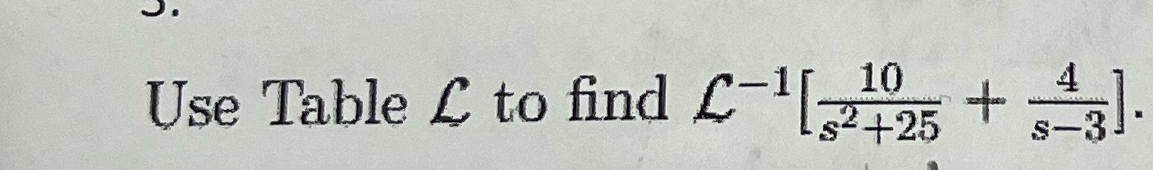 Solved Use Table L ﻿to find L-1[10s2+25+4s-3] | Chegg.com