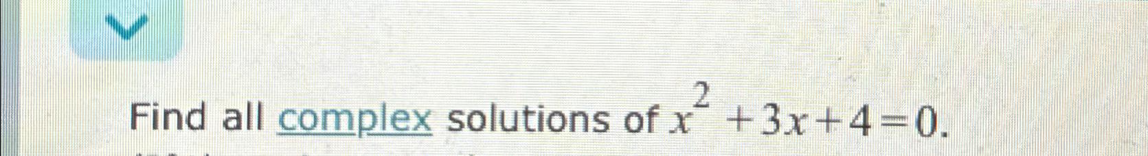 solved-find-all-complex-solutions-of-x2-3x-4-0-chegg