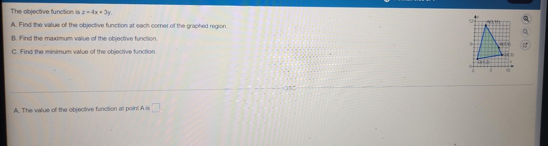 Solved The Objective Function Is Z 4x 3y A Find The Value Chegg Solved The Objective Function Is Z 4x 3y A Find The Value Chegg