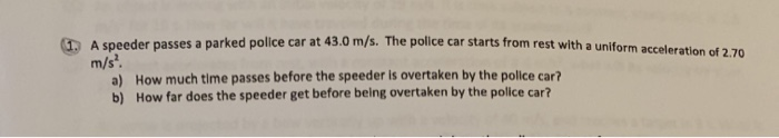 Solved A speeder passes a parked police car at 43.0 m/s. The | Chegg.com