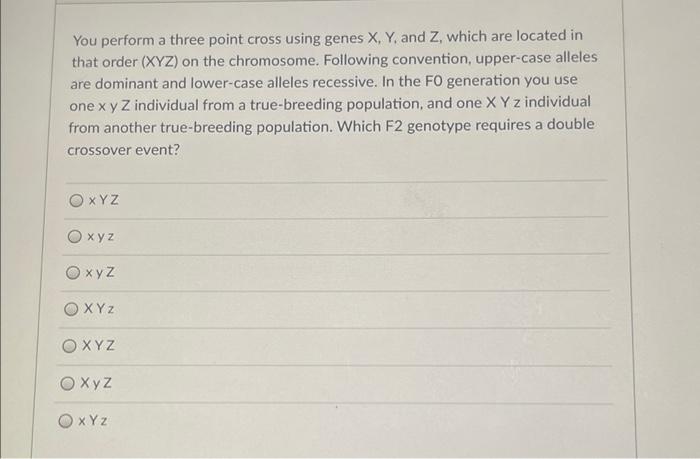 Solved You perform a three point cross using genes X, Y, and | Chegg.com