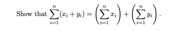 Solved ∑i=1n(xi+yi)=(∑i=1nxi)+(∑i=1nyi) | Chegg.com