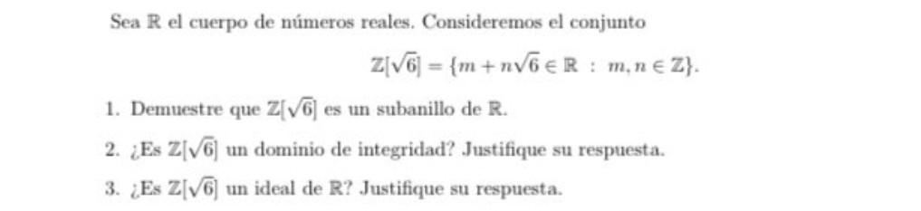 Sea \( \mathbb{R} \) el cuerpo de números reales. Consideremos el conjunto \[ \mathbb{Z}[\sqrt{6}]=\{m+n \sqrt{6} \in \mathbb