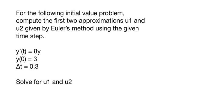 Solved For The Following Initial Value Problem, Compute The | Chegg.com