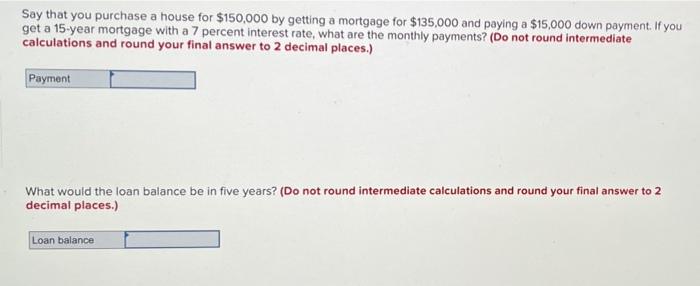 Solved Say That You Purchase A House For $150,000 By Getting | Chegg.com