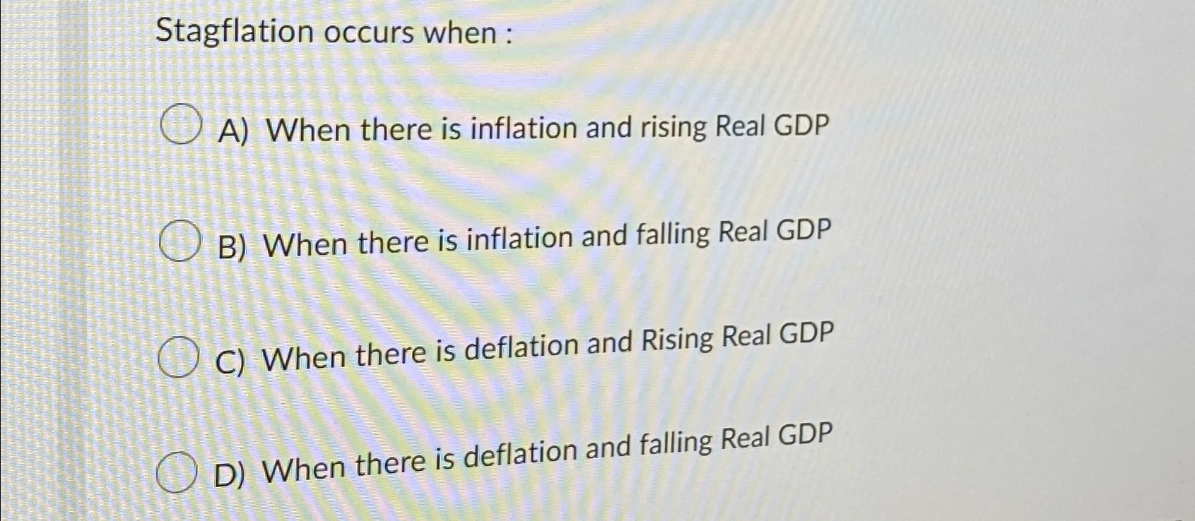 Solved Stagflation Occurs When :A) ﻿When There Is Inflation | Chegg.com