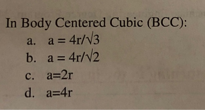 Solved In Body Centered Cubic (BCC): a. a = 4r/v3 b. a = | Chegg.com