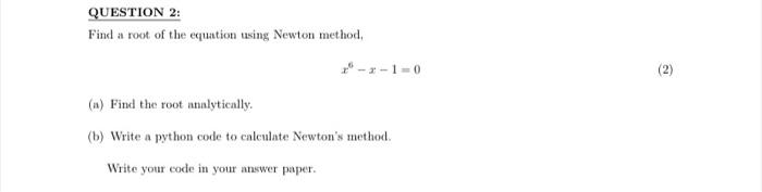 Solved QUESTION 2: Find a root of the equation using Newton | Chegg.com