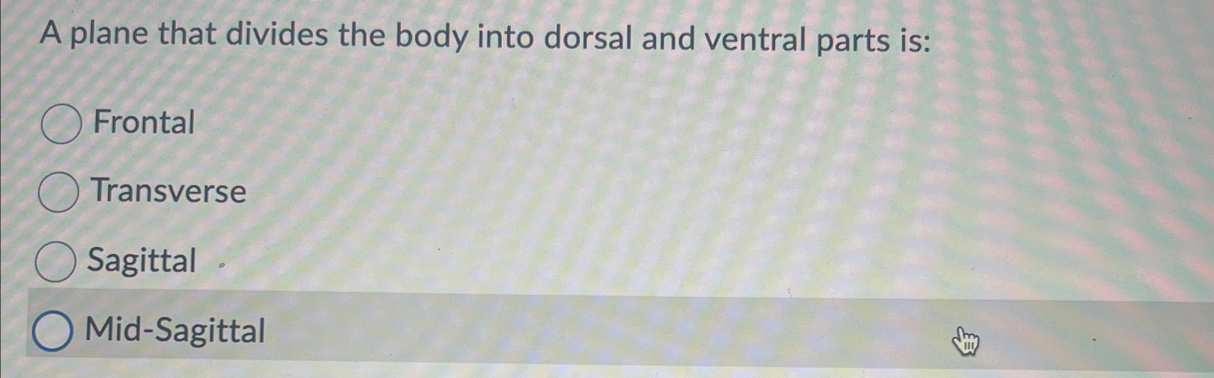 Solved A plane that divides the body into dorsal and ventral | Chegg.com