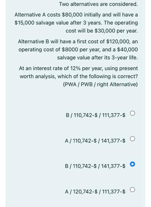 Solved Two Alternatives Are Considered. Alternative A Costs | Chegg.com