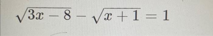Solved 3x−8−x+1=1 | Chegg.com