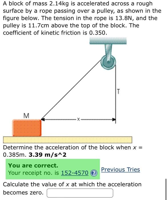 A block of mass \( 2.14 \mathrm{~kg} \) is accelerated across a rough surface by a rope passing over a pulley, as shown in th