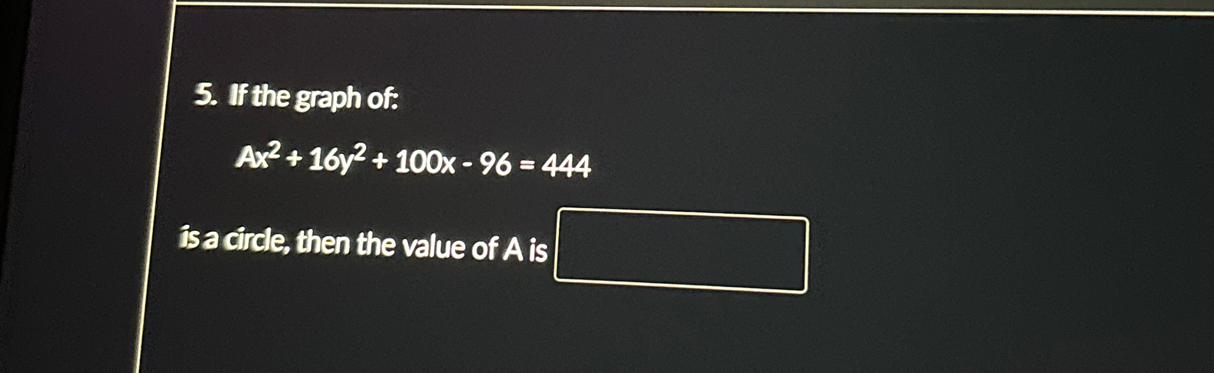Solved If the graph of:Ax2+16y2+100x-96=444is a circle, then | Chegg.com