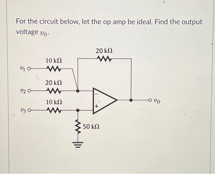Solved For the circuit below, let the op amp be ideal, Find | Chegg.com