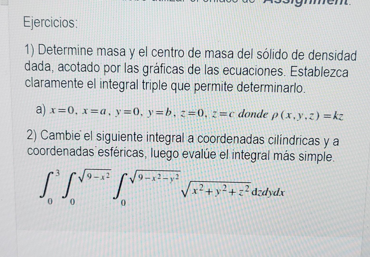 Ejercicios: 1) Determine masa y el centro de masa del sólido de densidad dada, acotado por las gráficas de las ecuaciones. Es