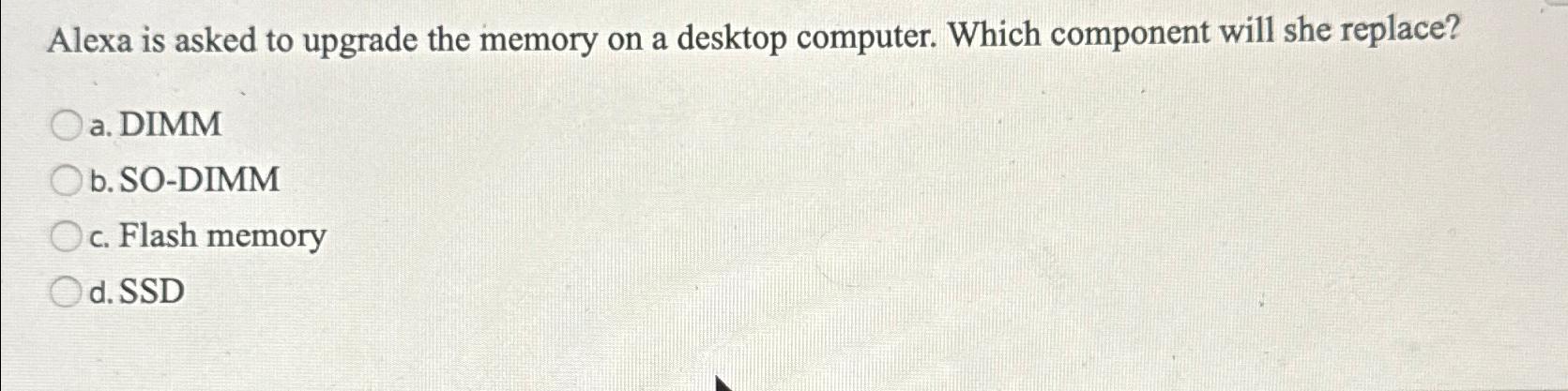 Solved Alexa is asked to upgrade the memory on a desktop | Chegg.com