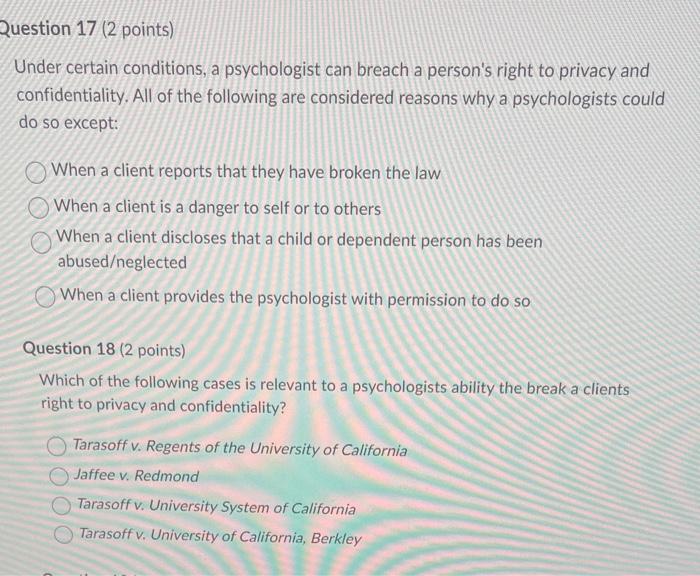 Under certain conditions, a psychologist can breach a persons right to privacy and confidentiality. All of the following are