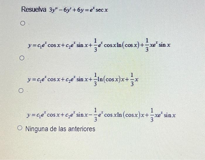 esuelva \( 3 y^{\prime \prime}-6 y^{\prime}+6 y=e^{x} \sec x \) \[ y=c_{1} e^{x} \cos x+c_{2} e^{x} \sin x+\frac{1}{3} e^{x}