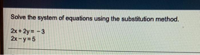 Solved Solve the system of equations using the substitution | Chegg.com