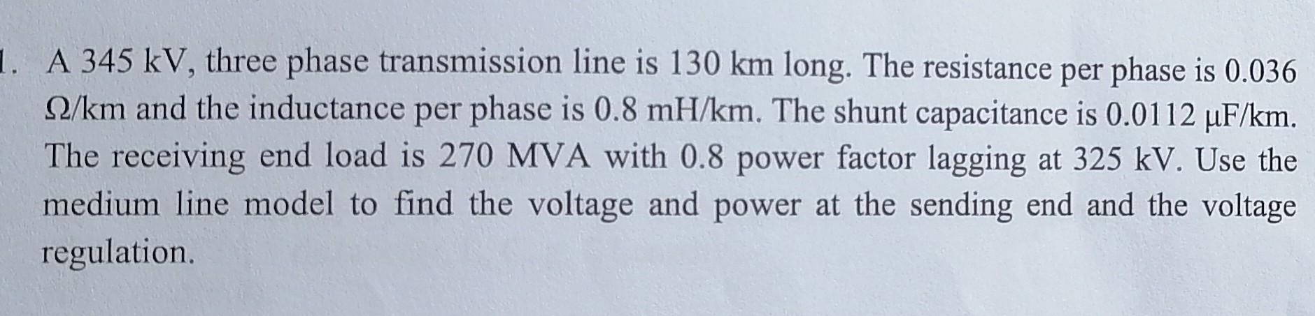 Medium Line Model Solved A 345kV, three phase transmission line is 130 km | Chegg.com