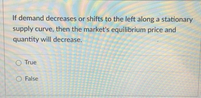 Solved If demand decreases or shifts to the left along a | Chegg.com