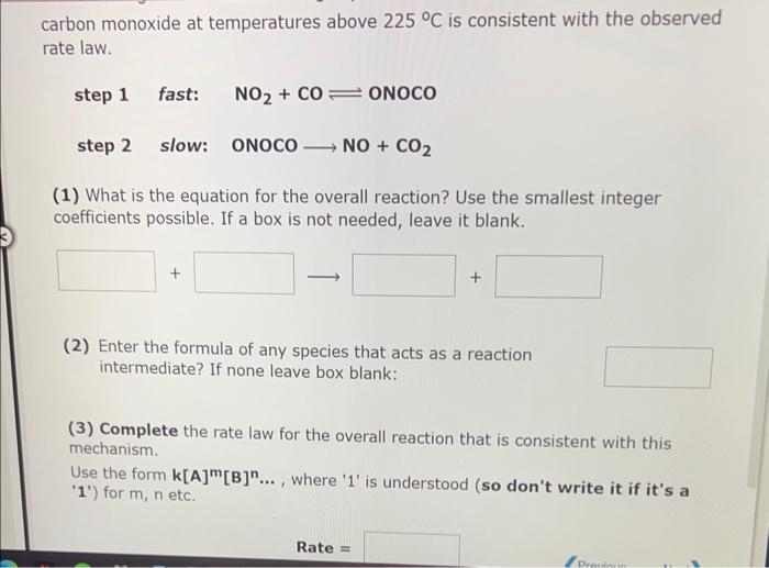 carbon monoxide at temperatures above \( 225^{\circ} \mathrm{C} \) is consistent with the observed rate law.
step 1 fast: \( 