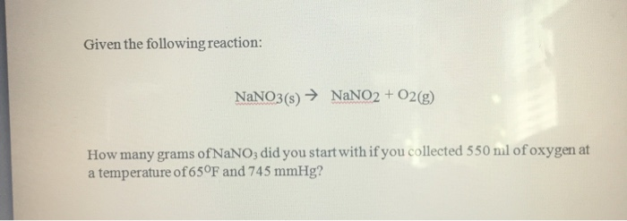Solved Given the following reaction: NaNO3(s) → NaNO2 + | Chegg.com