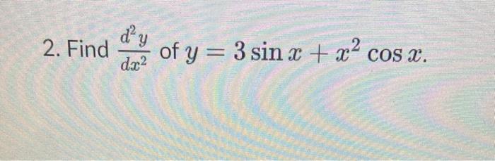 2. Find \( \frac{d^{2} y}{d x^{2}} \) of \( y=3 \sin x+x^{2} \cos x \).