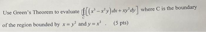 Solved Use Green's Theorem to evaluate ∏C[(x3−x2y)dx+xy2dy] | Chegg.com