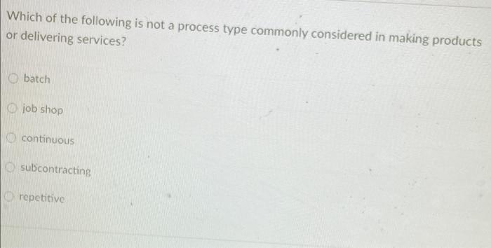 Solved Which of the following is not a process type commonly | Chegg.com