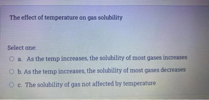 Solved The effect of temperature on gas solubility Select | Chegg.com