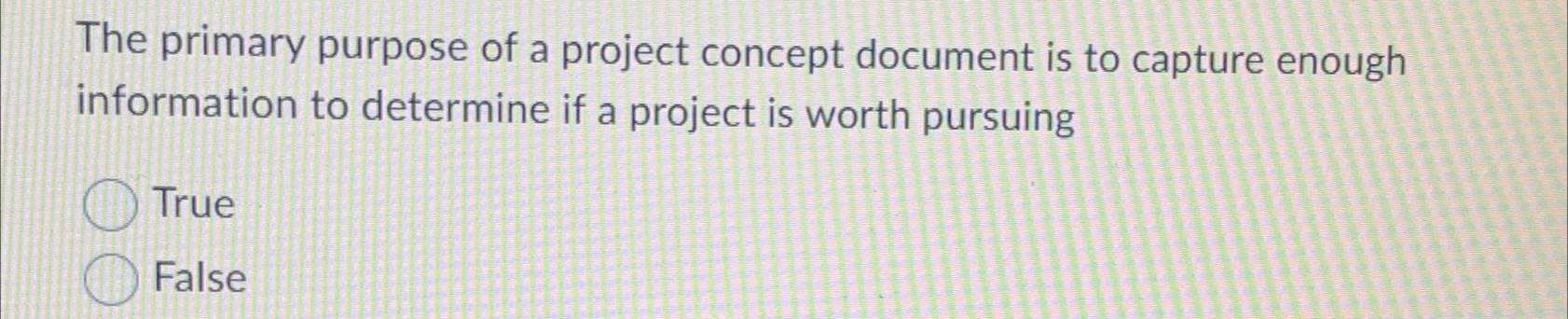 Solved The primary purpose of a project concept document is | Chegg.com