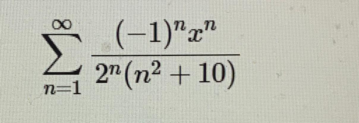 ∑n=1∞(-1)nxn2n(n2+10) | Chegg.com