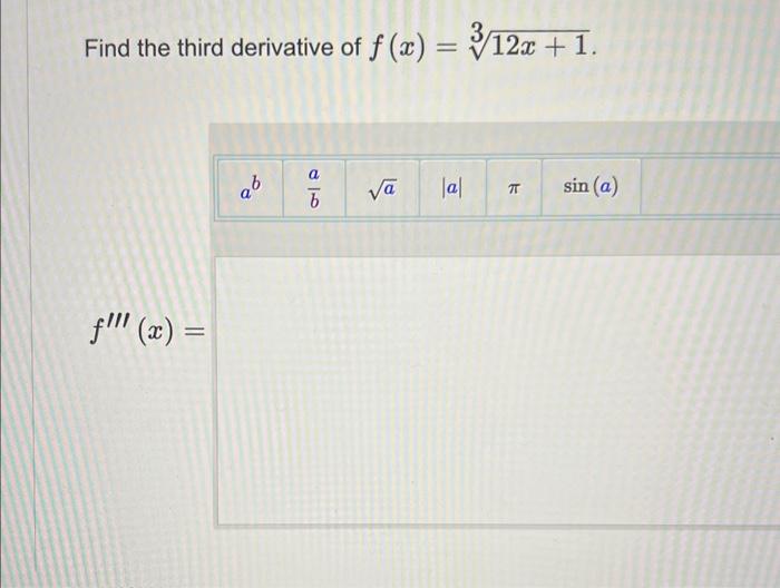 Solved Find the third derivative of f(x)=312x+1 f′′′(x)= | Chegg.com