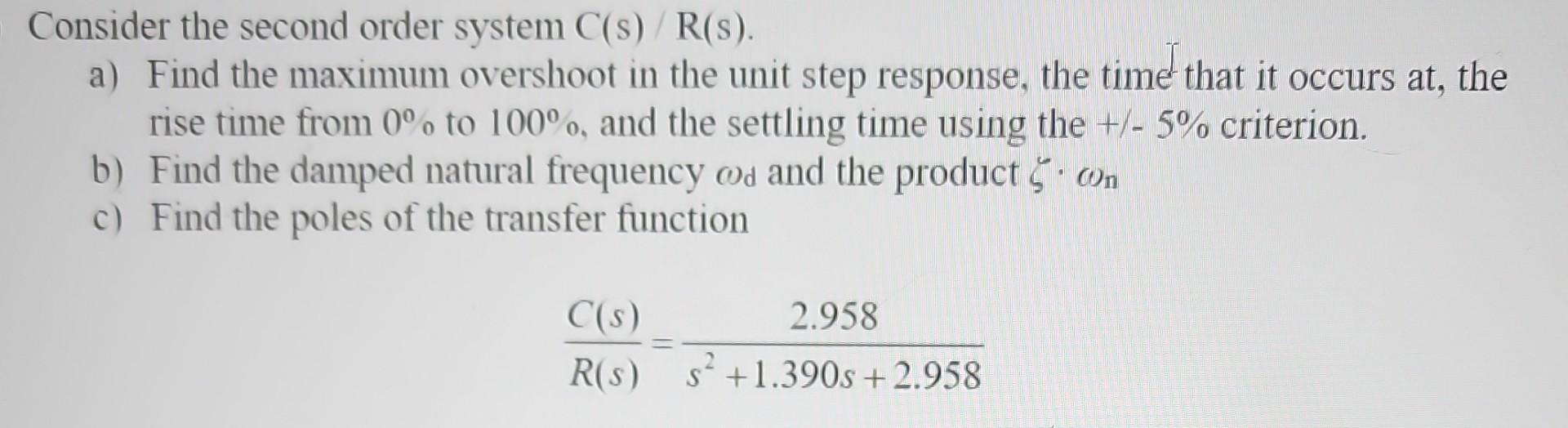 Solved Consider the second order system C(s)/R(s). a) Find | Chegg.com