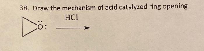Solved 38. Draw the mechanism of acid catalyzed ring opening | Chegg.com