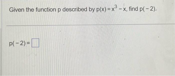 Solved Given the function p described by p(x)=x3−x, find | Chegg.com