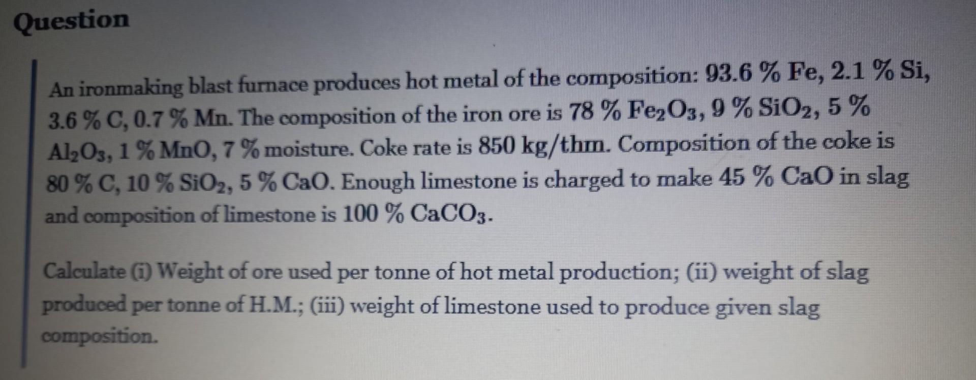 An ironmaking blast furnace produces hot metal of the composition: \( 93.6 \% \mathrm{Fe}, 2.1 \% \mathrm{Si} \), \( 3.6 \% \