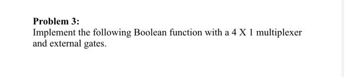 Solved Problem 3: Implement the following Boolean function | Chegg.com