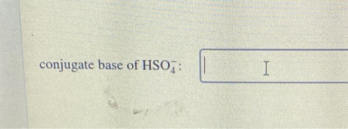 Solved Conjugate Base Of Hso I Chegg Com