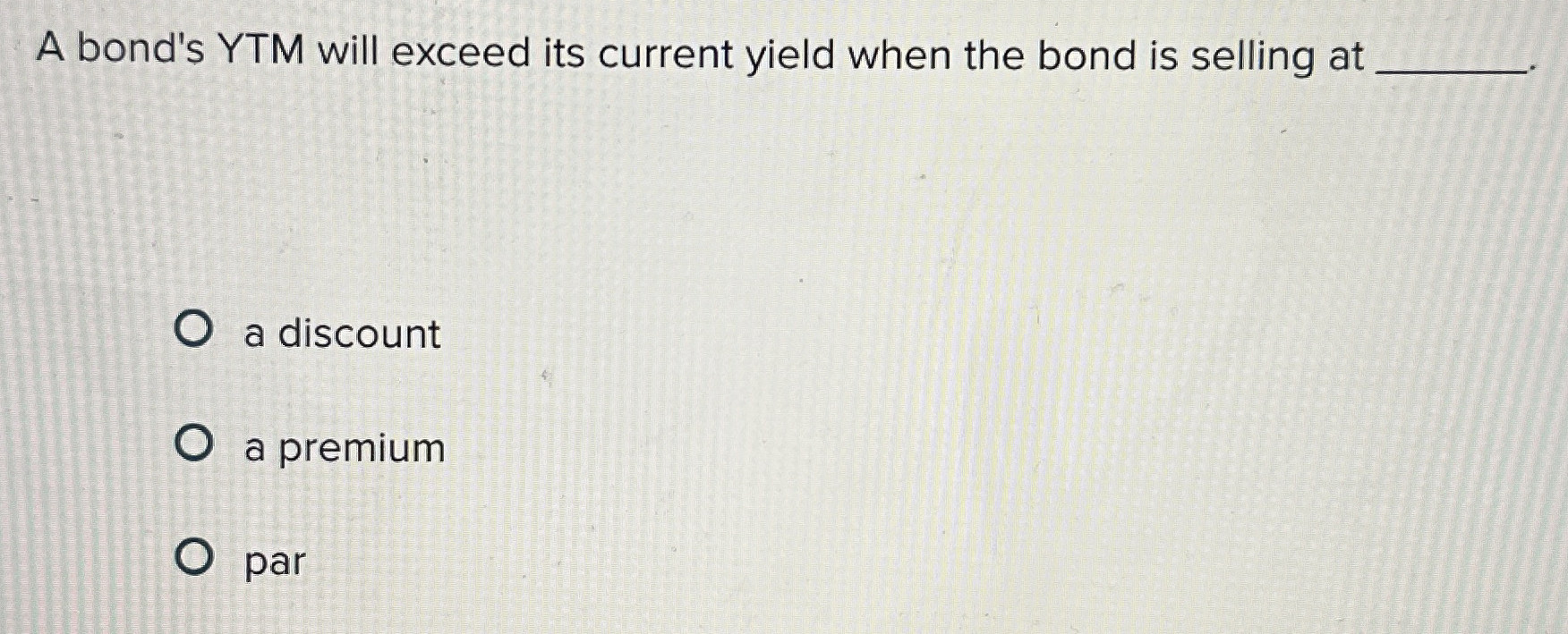 Solved A bond's YTM will exceed its current yield when the