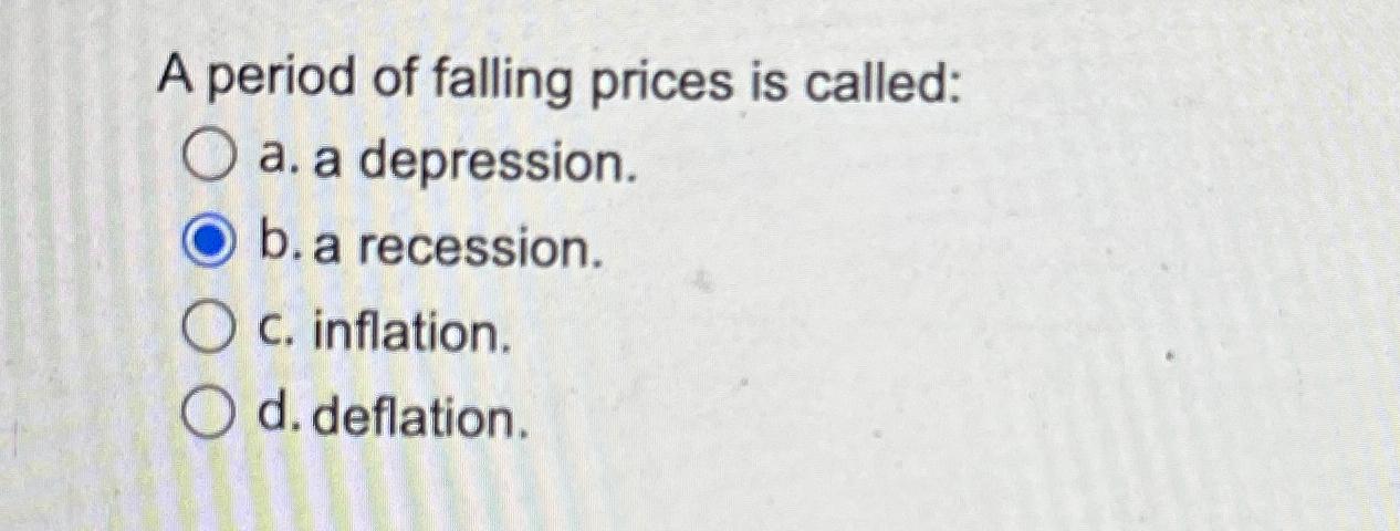 Solved A period of falling prices is called:a. ﻿a | Chegg.com