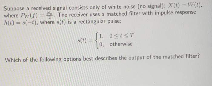 Suppose a received signal consists only of white | Chegg.com