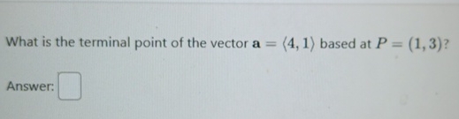 Solved What is the terminal point of the vector a=(:4,1:) | Chegg.com