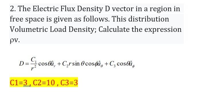 Solved D 2. The Electric Flux Density D vector in a region | Chegg.com