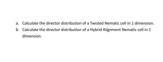 Solved a. Calculate the director distribution of a Twisted | Chegg.com