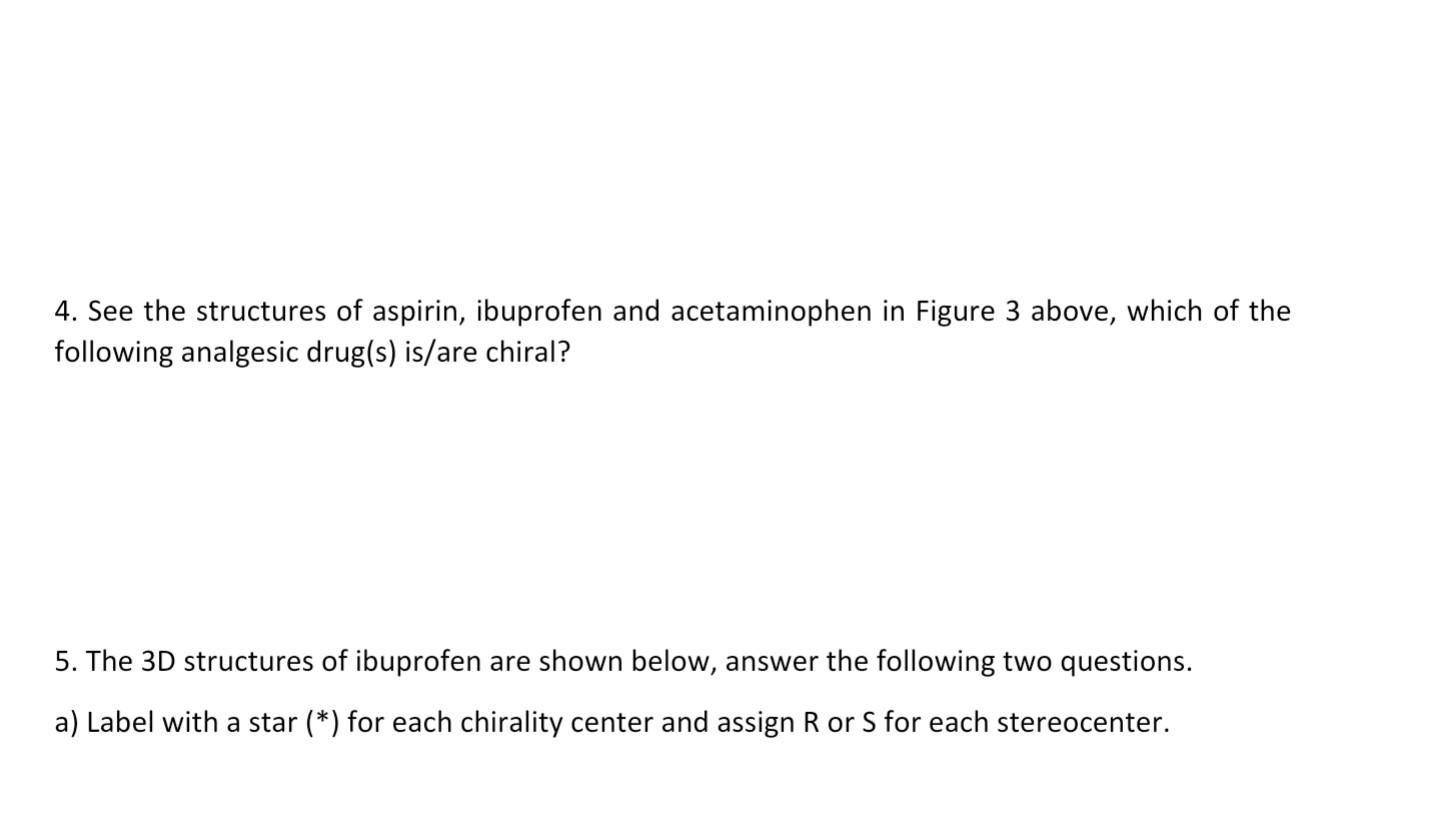 Solved 4. See the structures of aspirin, ibuprofen and