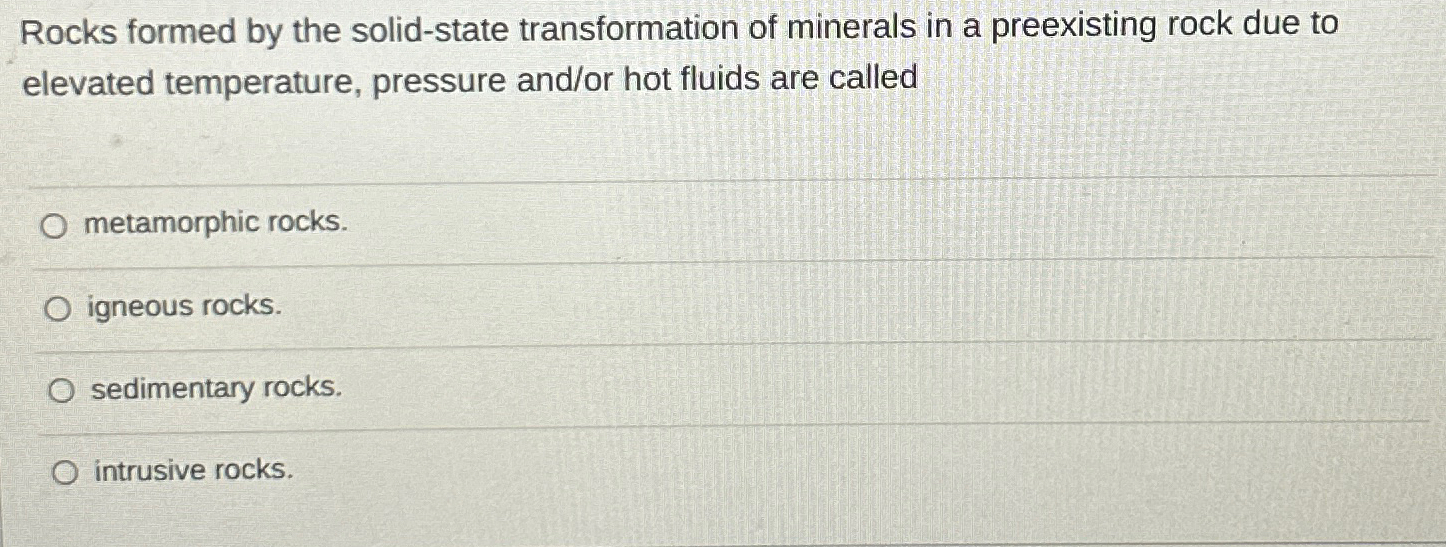 Solved Rocks formed by the solid-state transformation of | Chegg.com